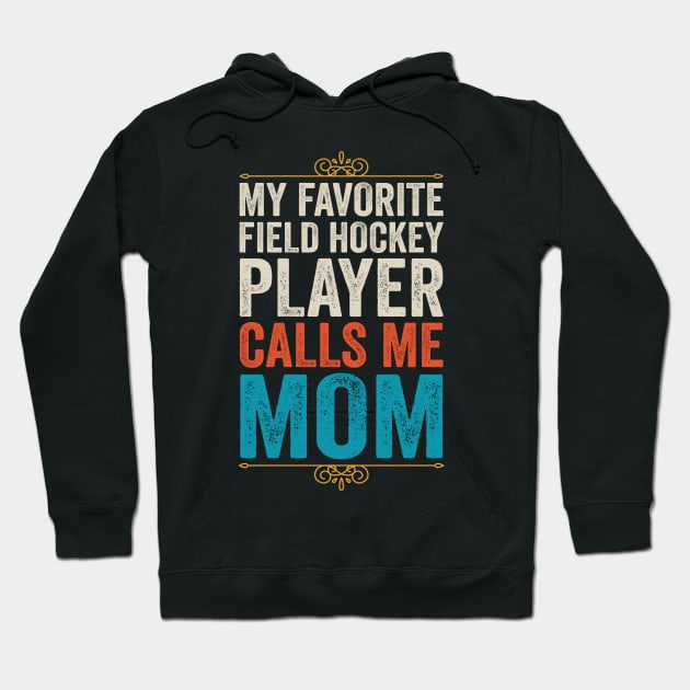 My Favorite Field Hockey Player Calls Me Mom Hoodie by DragonTees